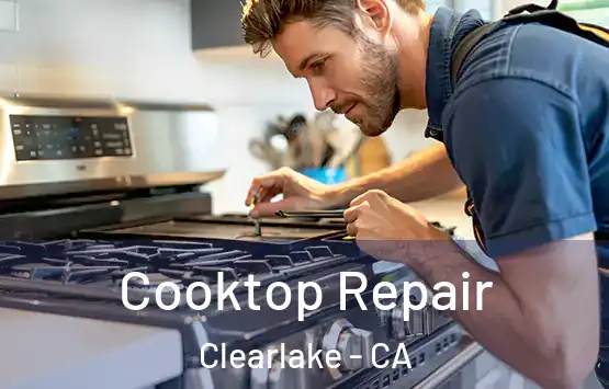  Cooktop Repair Clearlake - CA