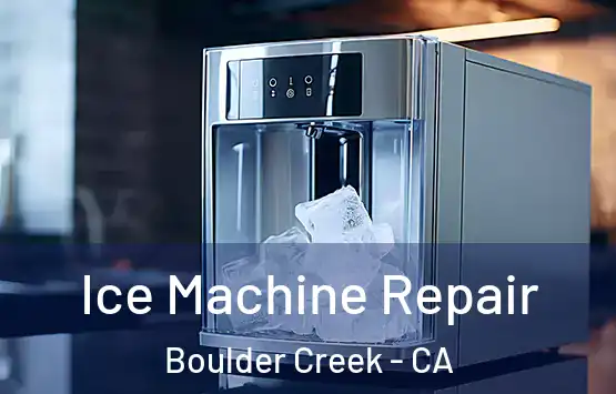  Ice Machine Repair Boulder Creek - CA