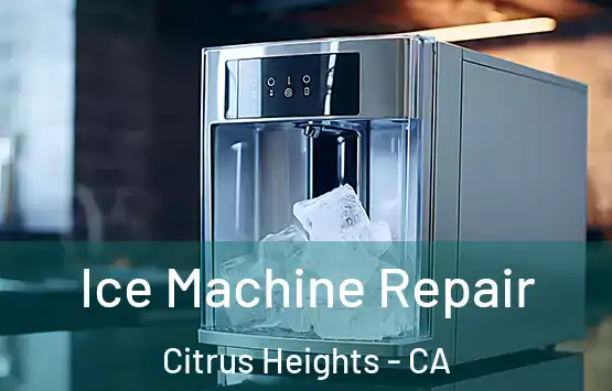  Ice Machine Repair Citrus Heights - CA