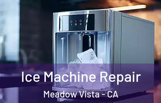  Ice Machine Repair Meadow Vista - CA