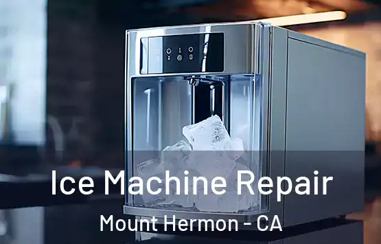  Ice Machine Repair Mount Hermon - CA