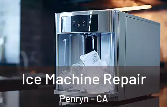  Ice Machine Repair Penryn - CA