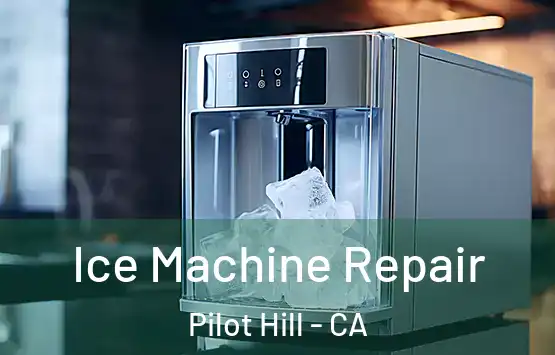  Ice Machine Repair Pilot Hill - CA