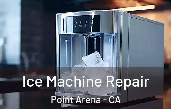  Ice Machine Repair Point Arena - CA