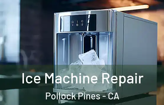  Ice Machine Repair Pollock Pines - CA