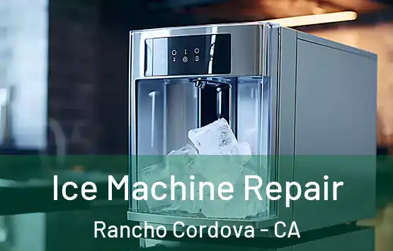  Ice Machine Repair Rancho Cordova - CA