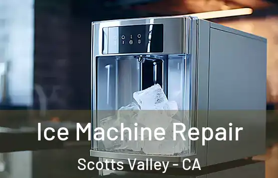  Ice Machine Repair Scotts Valley - CA