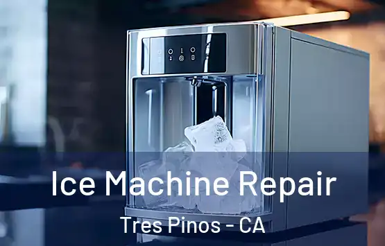  Ice Machine Repair Tres Pinos - CA