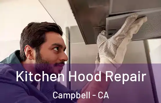  Kitchen Hood Repair Campbell - CA