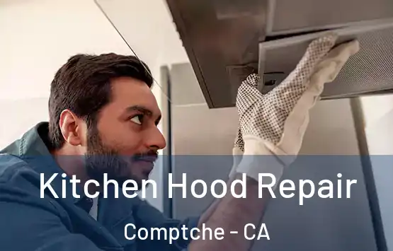  Kitchen Hood Repair Comptche - CA