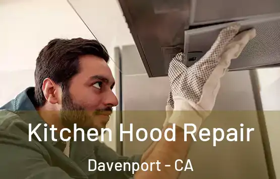  Kitchen Hood Repair Davenport - CA