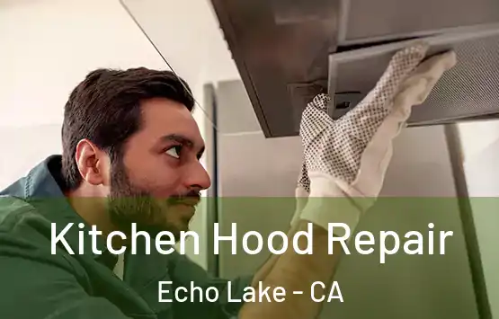  Kitchen Hood Repair Echo Lake - CA