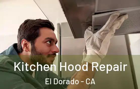  Kitchen Hood Repair El Dorado - CA