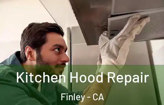  Kitchen Hood Repair Finley - CA