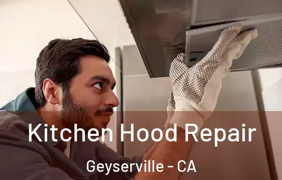  Kitchen Hood Repair Geyserville - CA