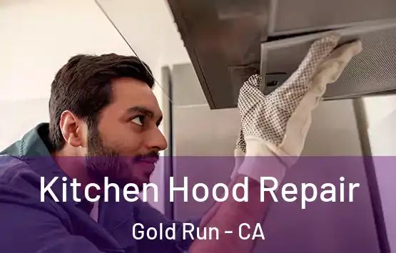 Kitchen Hood Repair Gold Run - CA