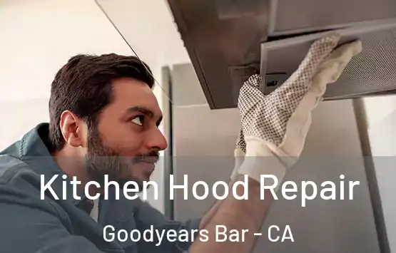  Kitchen Hood Repair Goodyears Bar - CA