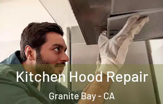  Kitchen Hood Repair Granite Bay - CA