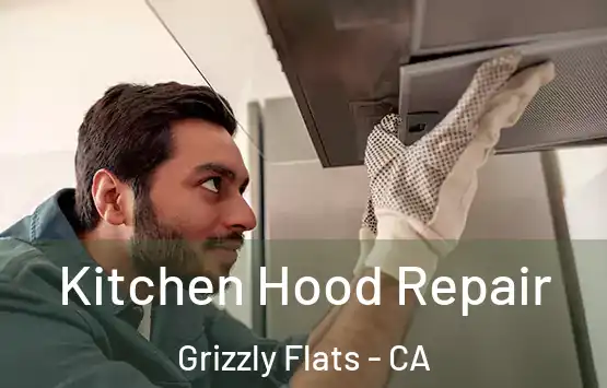  Kitchen Hood Repair Grizzly Flats - CA