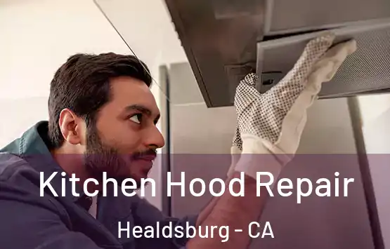 Kitchen Hood Repair Healdsburg - CA