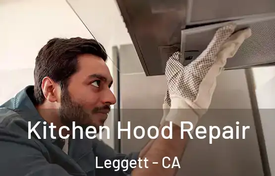  Kitchen Hood Repair Leggett - CA