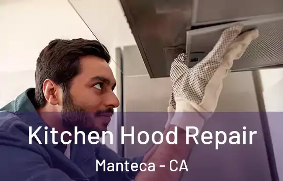  Kitchen Hood Repair Manteca - CA