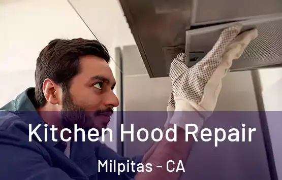 Kitchen Hood Repair Milpitas - CA