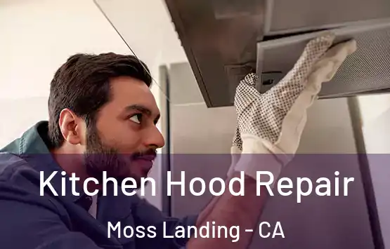  Kitchen Hood Repair Moss Landing - CA