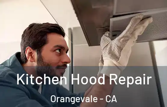  Kitchen Hood Repair Orangevale - CA