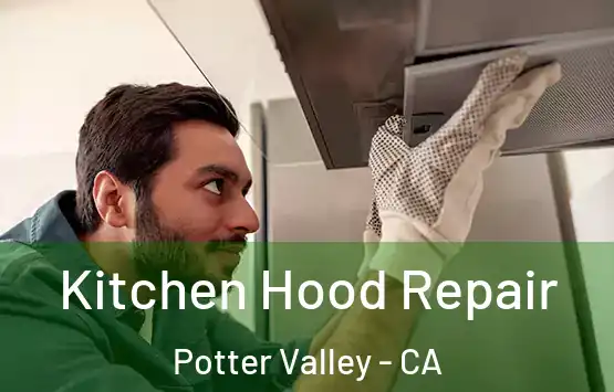  Kitchen Hood Repair Potter Valley - CA