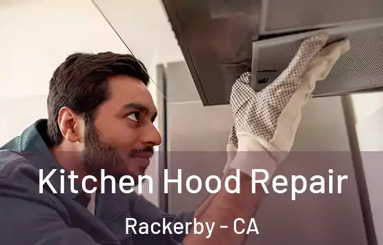 Kitchen Hood Repair Rackerby - CA