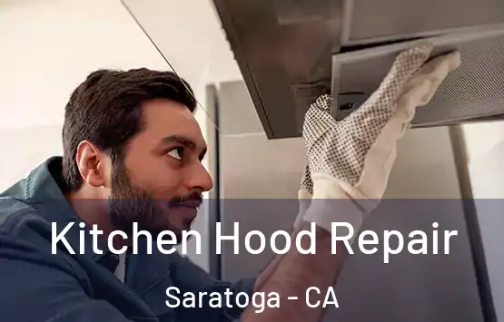  Kitchen Hood Repair Saratoga - CA