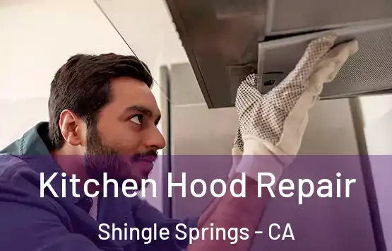 Kitchen Hood Repair Shingle Springs - CA