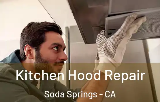  Kitchen Hood Repair Soda Springs - CA