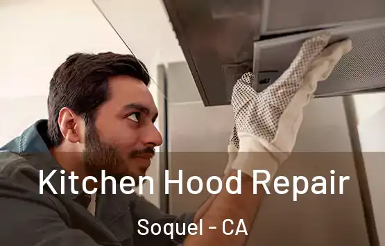  Kitchen Hood Repair Soquel - CA