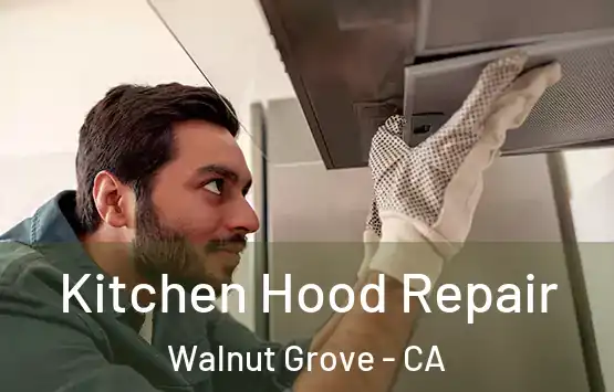  Kitchen Hood Repair Walnut Grove - CA