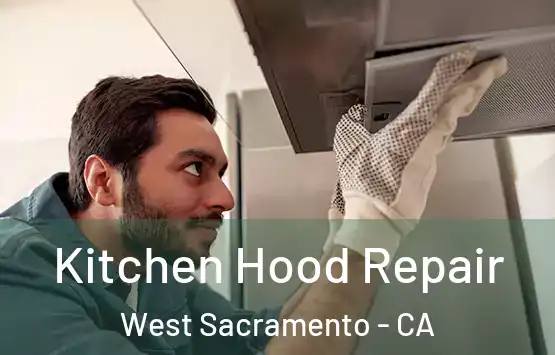  Kitchen Hood Repair West Sacramento - CA