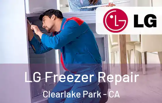  LG Freezer Repair Clearlake Park - CA