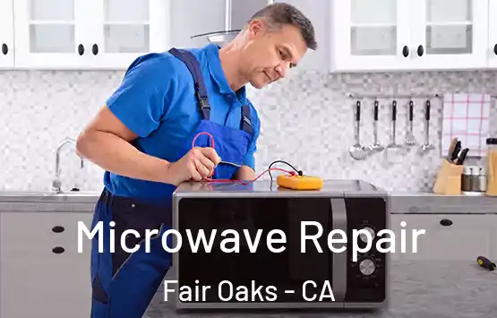  Microwave Repair Fair Oaks - CA