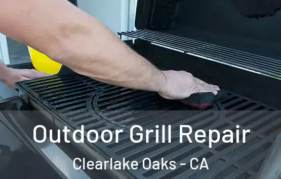  Outdoor Grill Repair Clearlake Oaks - CA