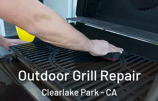  Outdoor Grill Repair Clearlake Park - CA