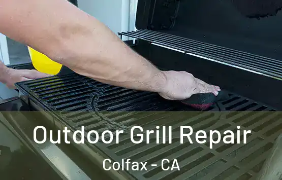  Outdoor Grill Repair Colfax - CA