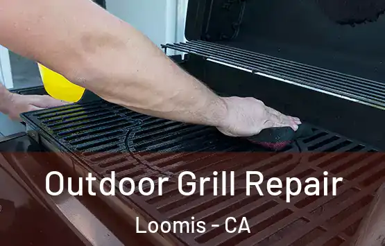 Outdoor Grill Repair Loomis - CA