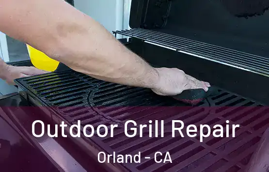  Outdoor Grill Repair Orland - CA