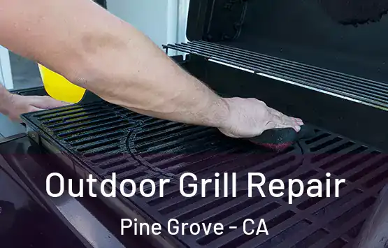  Outdoor Grill Repair Pine Grove - CA
