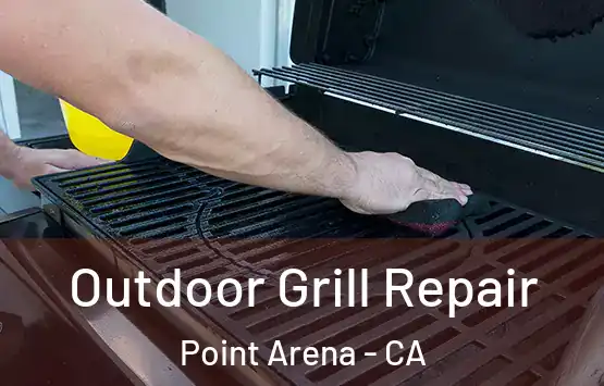  Outdoor Grill Repair Point Arena - CA