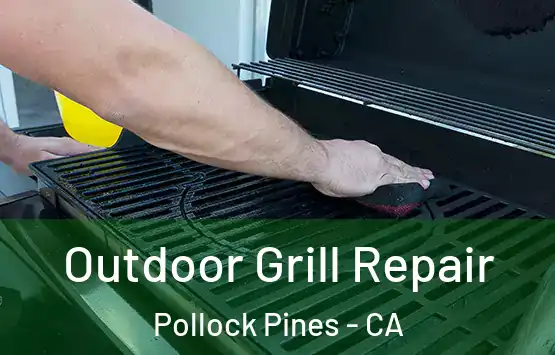  Outdoor Grill Repair Pollock Pines - CA