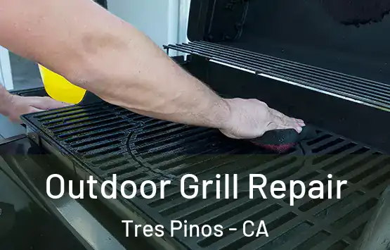  Outdoor Grill Repair Tres Pinos - CA