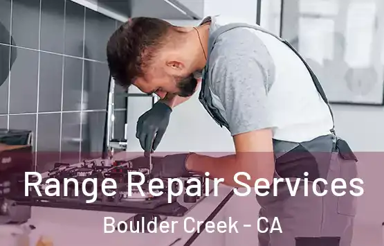  Range Repair Services Boulder Creek - CA