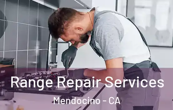  Range Repair Services Mendocino - CA